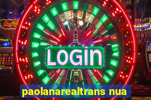 paolanarealtrans nua